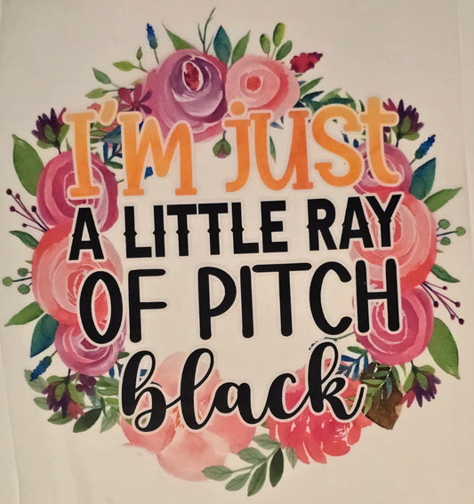 DTF Graphic "I'm Just a Little Ray of Pitch Black"