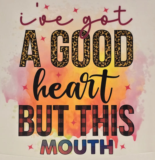 DTF Graphic "I've got a good heart, but this mouth"