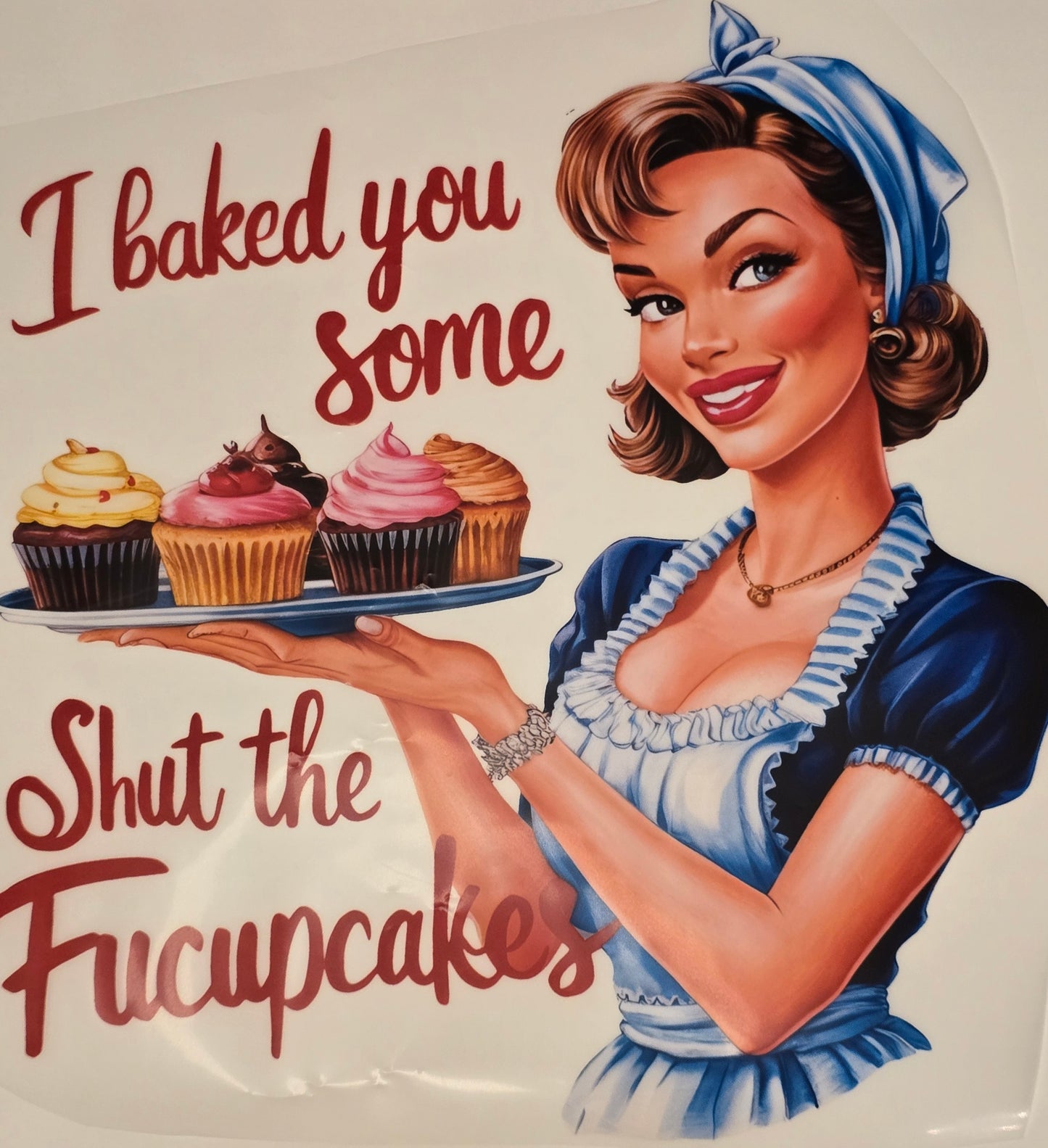 DTF Retro - "I Baked You Some Shut the Fucupcakes"