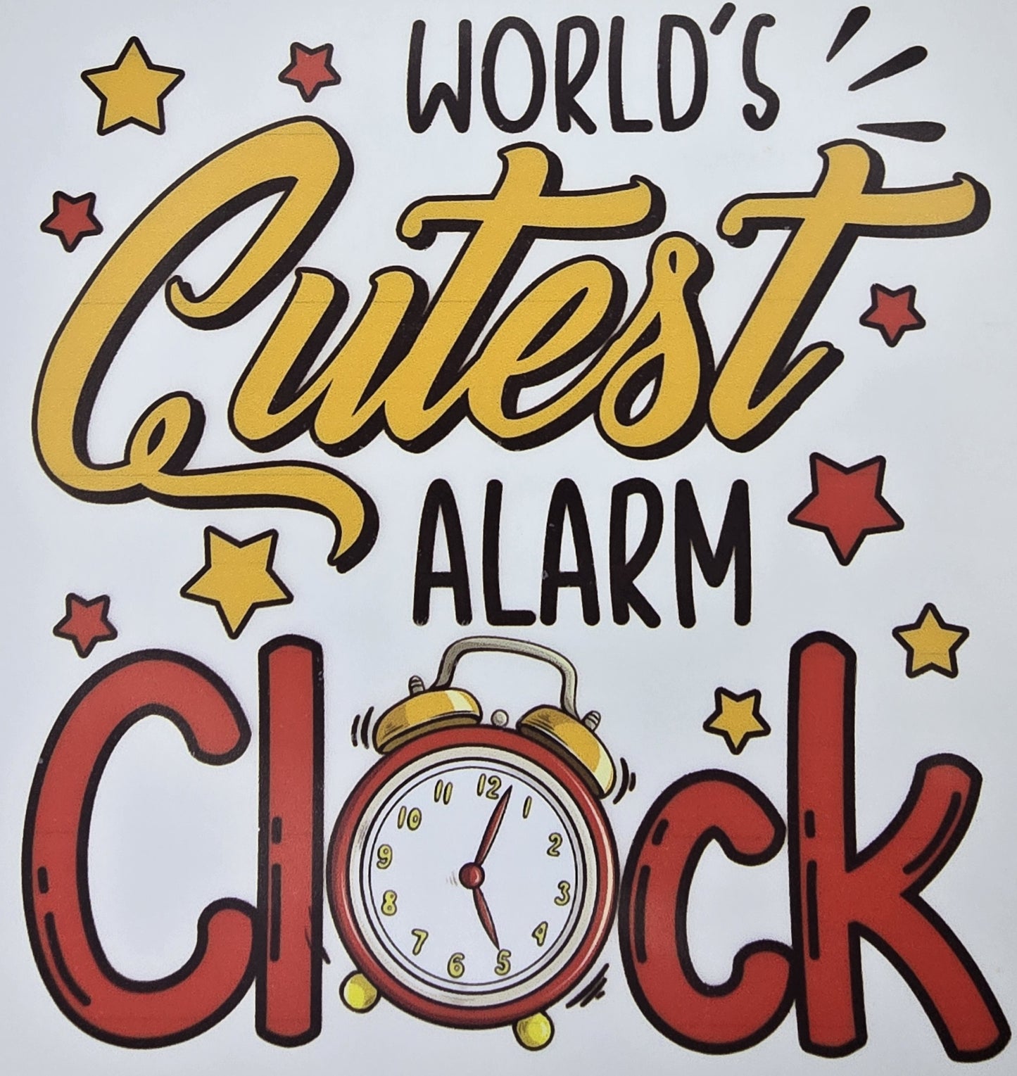 DTF Toddler "World's Cutest Alarm Clock" Alarm Clock graphic