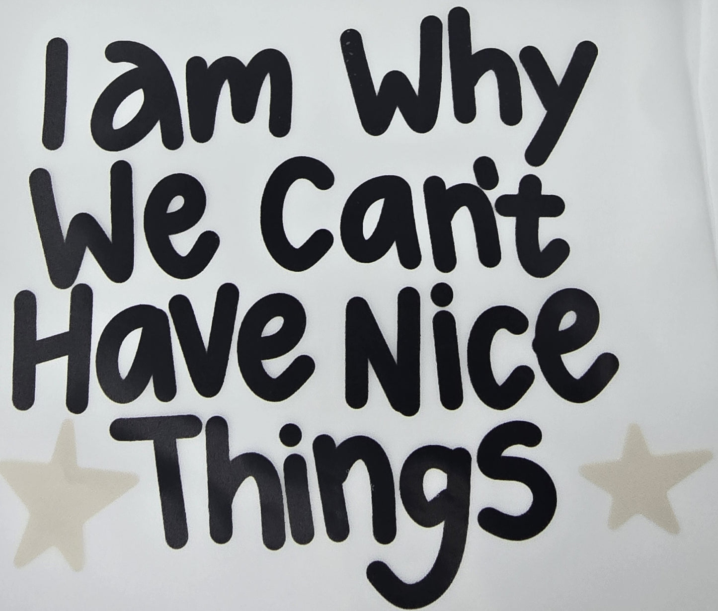 DTF Toddler "I am why we can't have nice THINGS" Graphic with stars