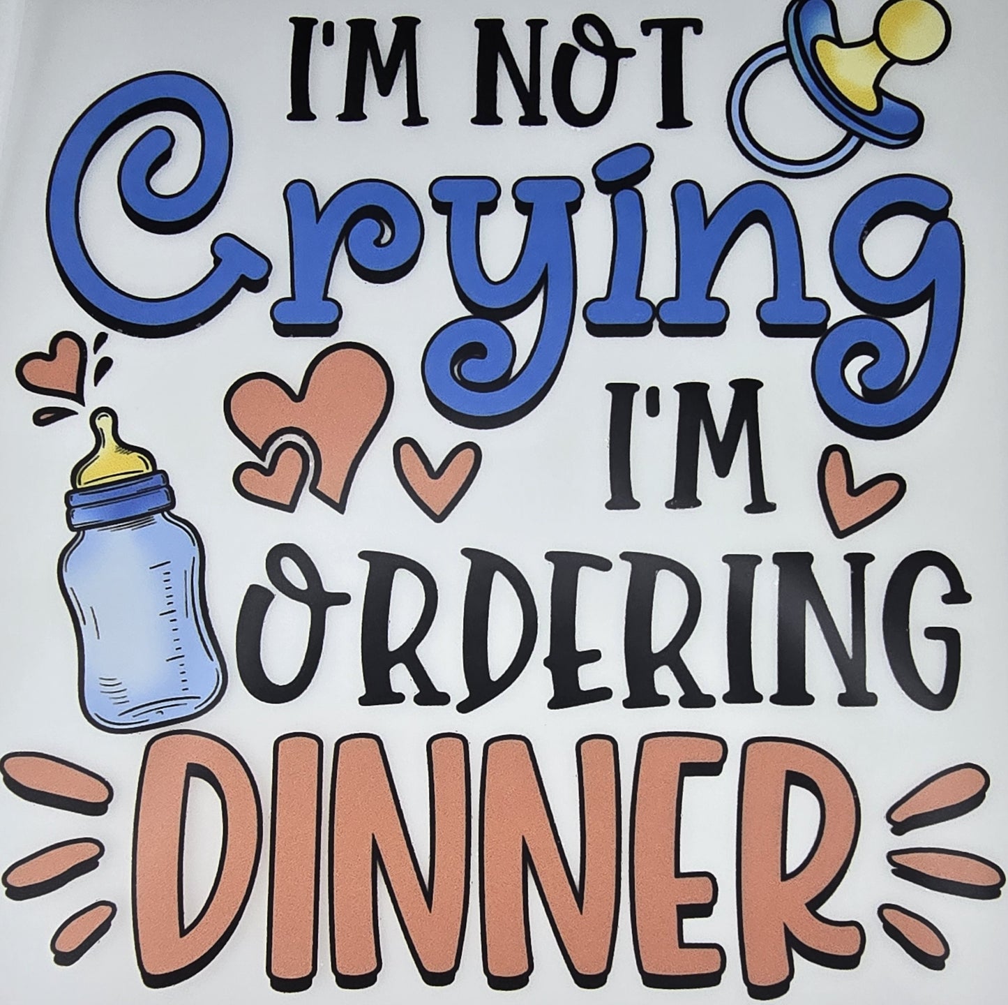 DTF Toddlers "I'm Not Crying. I'm Ordering Dinner" Pacey Hearts and Bottle Graphic