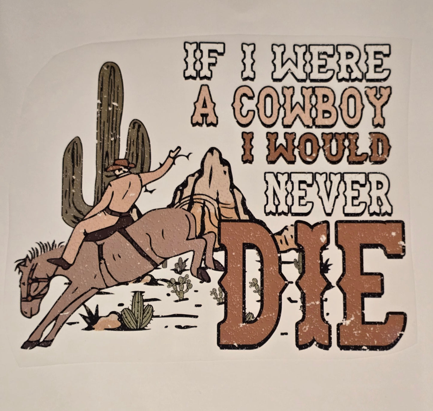 DTF Western "If I Were a Cowboy, I Would Never Die" Bronc Rider Desert Background